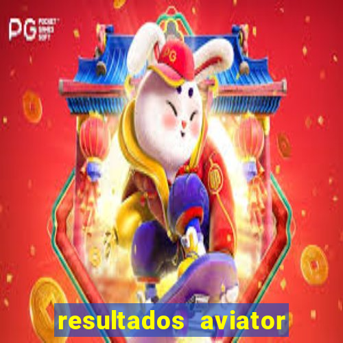 resultados aviator estrela bet